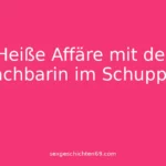 Heiße Affäre mit der Nachbarin im Schuppen