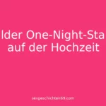 Wilder One-Night-Stand auf der Hochzeit