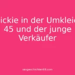 Quickie in der Umkleide: 45 und der junge Verkäufer