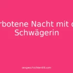 Verbotene Nacht mit der Schwägerin