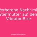 Verbotene Nacht mit Stiefmutter auf dem Vibrator-Bike