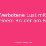 Verbotene Lust mit meinem Bruder am Pool